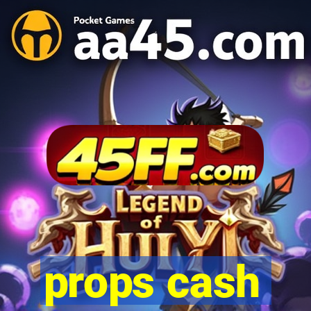 props cash